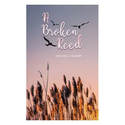 "A Broken Reed" - "" ("Egbert Michael J.")