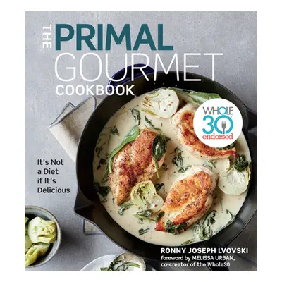 "The Primal Gourmet Cookbook: Whole30 Endorsed: It's Not a Diet If It's Delicious" - "" ("Lvovsk