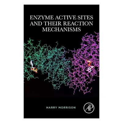 "Enzyme Active Sites and Their Reaction Mechanisms" - "" ("Morrison Harry")