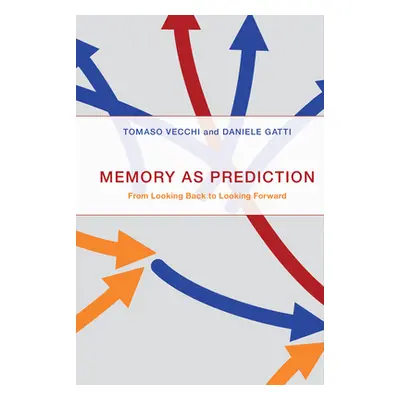 "Memory as Prediction: From Looking Back to Looking Forward" - "" ("Vecchi Tomaso")