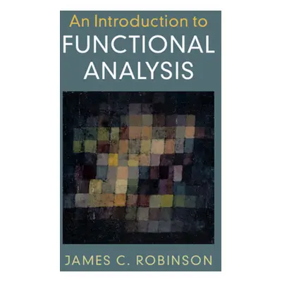 "An Introduction to Functional Analysis" - "" ("Robinson James C.")