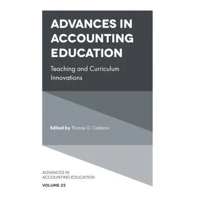 "Advances in Accounting Education: Teaching and Curriculum Innovations" - "" ("Calderon Thomas G