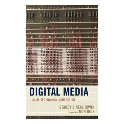 "Digital Media: Human-Technology Connection" - "" ("Irwin Stacey O'Neal")