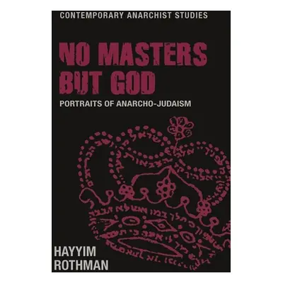 "No Masters But God: Portraits of Anarcho-Judaism" - "" ("Rothman Hayyim")