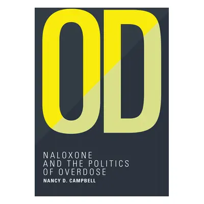 "Od: Naloxone and the Politics of Overdose" - "" ("Campbell Nancy D.")