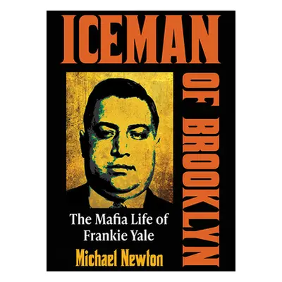 "Iceman of Brooklyn: The Mafia Life of Frankie Yale" - "" ("Newton Michael")