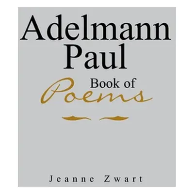 "Adelmann Paul Book of Poems" - "" ("Zwart Jeanne")