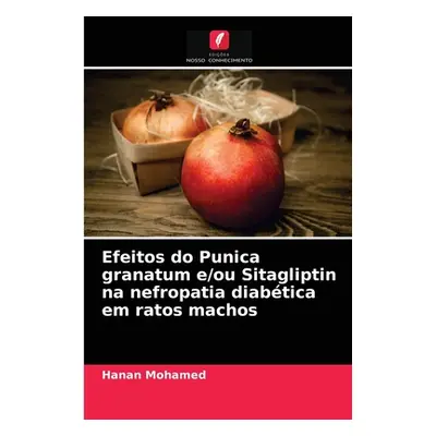 "Efeitos do Punica granatum e/ou Sitagliptin na nefropatia diabtica em ratos machos" - "" ("Moha