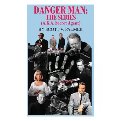 "Danger Man: THE SERIES: (a.k.a. Secret Agent)" - "" ("Palmer Scott V.")