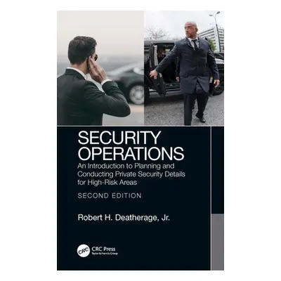 "Security Operations: An Introduction to Planning and Conducting Private Security Details for Hi