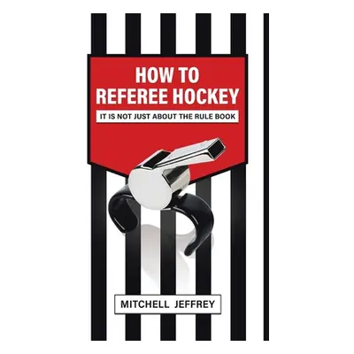 "How to Referee Hockey: It Is Not Just About the Rule Book" - "" ("Jeffrey Mitchell")