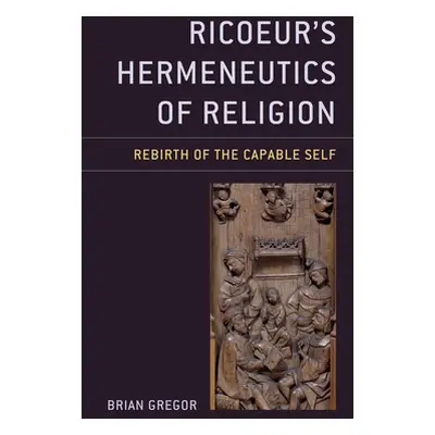 "Ricoeur's Hermeneutics of Religion: Rebirth of the Capable Self" - "" ("Gregor Brian")