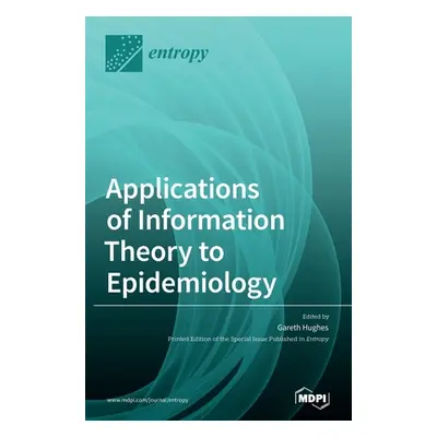 "Applications of Information Theory to Epidemiology" - "" ("Hughes Gareth")