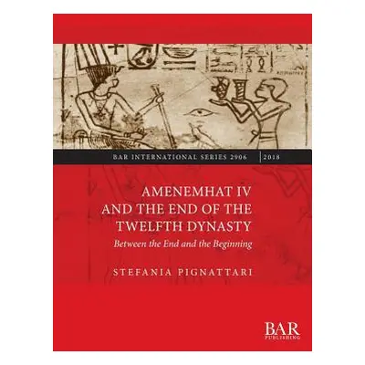 "Amenemhat IV and the End of the Twelfth Dynasty: Between the End and the Beginning" - "" ("Pign