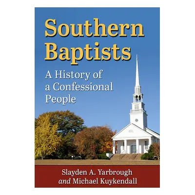 "Southern Baptists: A History of a Confessional People" - "" ("Yarbrough Slayden A.")