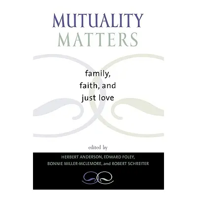 "Mutuality Matters: Family, Faith, and Just Love" - "" ("Anderson Herbert")