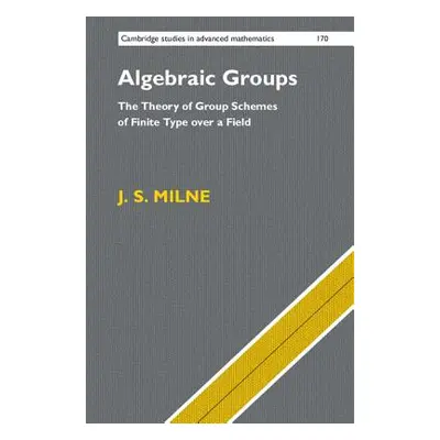 "Algebraic Groups: The Theory of Group Schemes of Finite Type Over a Field" - "" ("Milne J. S.")