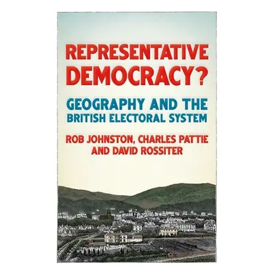 "Representative Democracy?: Geography and the British Electoral System" - "" ("Johnston Ron")