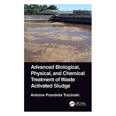 "Advanced Biological, Physical, and Chemical Treatment of Waste Activated Sludge" - "" ("Trzcins