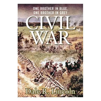 "Civil War: One Brother in Blue, One Brother in Grey" - "" ("Lincoln Dale R.")