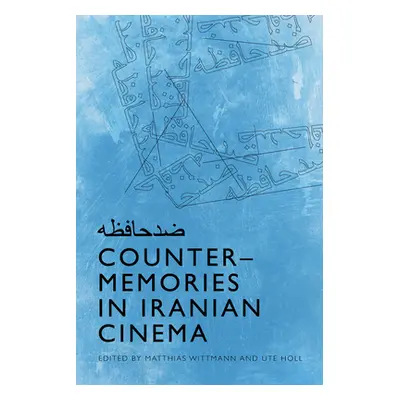 "Counter-Memories in Iranian Cinema" - "" ("Wittmann Matthias")