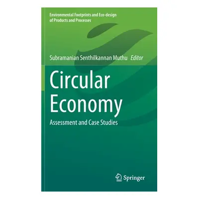 "Circular Economy: Assessment and Case Studies" - "" ("Muthu Subramanian Senthilkannan")