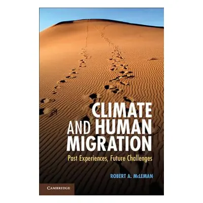 "Climate and Human Migration: Past Experiences, Future Challenges" - "" ("McLeman Robert A.")