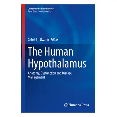 "The Human Hypothalamus: Anatomy, Dysfunction and Disease Management" - "" ("Uwaifo Gabriel I.")