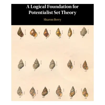 "A Logical Foundation for Potentialist Set Theory" - "" ("Berry Sharon")