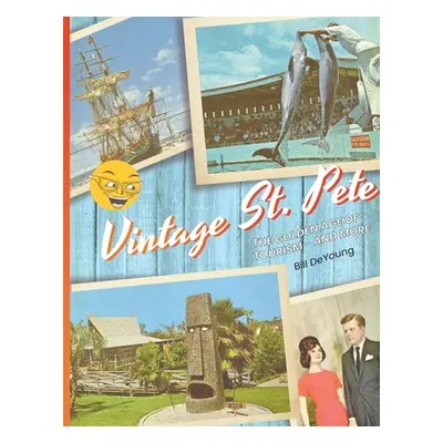 "Vintage St. Pete: the Golden Age of Tourism - and More" - "" ("DeYoung Bill")