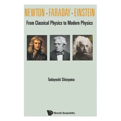 "Newton . Faraday . Einstein: From Classical Physics to Modern Physics" - "" ("Shioyama Tadayosh