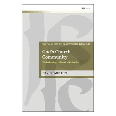 "God's Church-Community: The Ecclesiology of Dietrich Bonhoeffer" - "" ("Emerton David")