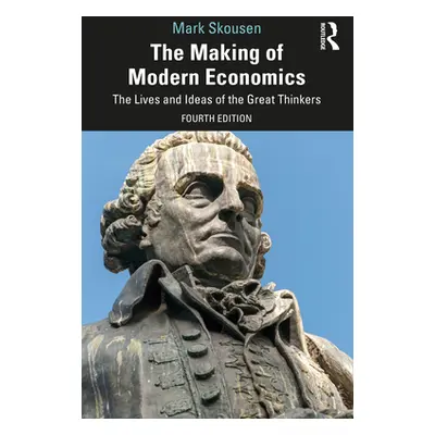 "The Making of Modern Economics: The Lives and Ideas of the Great Thinkers" - "" ("Skousen Mark"