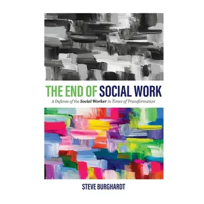 "End of Social Work: A Defense of the Social Worker in Times of Transformation" - "" ("Burghardt