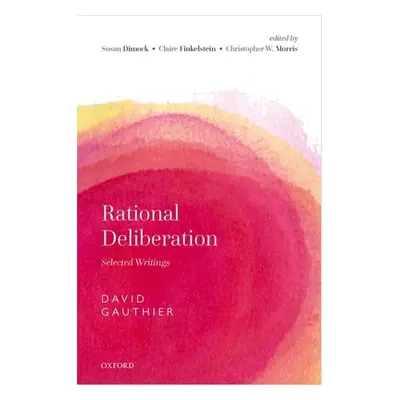 "Rational Deliberation: Selected Writings" - "" ("Gauthier David")