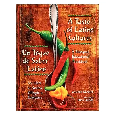 "A Taste of Latino Cultures: Un Toque de Sabor Latino: A Bilingual, Educational Cookbook: Un Lib