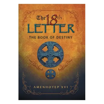 "The 18Th Letter: The Book of Destiny" - "" ("Amenhotep XVI")