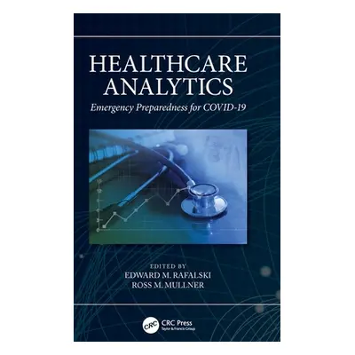 "Healthcare Analytics: Emergency Preparedness for COVID-19" - "" ("Rafalski Edward M.")