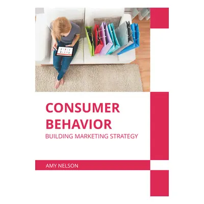 "Consumer Behavior: Building Marketing Strategy" - "" ("Nelson Amy")