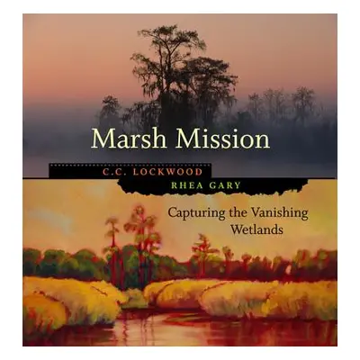 "Marsh Mission: Capturing the Vanishing Wetlands" - "" ("Lockwood C. C.")