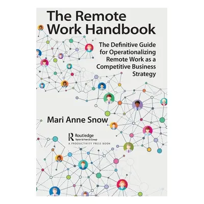 "The Remote Work Handbook: The Definitive Guide for Operationalizing Remote Work as a Competitiv