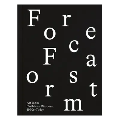 "Forecast Form: Art in the Caribbean Diaspora, 1990s-Today" - "" ("Acevedo-Yates Carla")