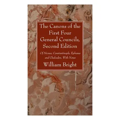 "The Canons of the First Four General Councils, Second Edition" - "" ("Bright William")