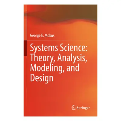 "Systems Science: Theory, Analysis, Modeling, and Design" - "" ("Mobus George E.")