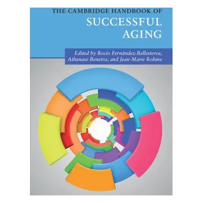 "The Cambridge Handbook of Successful Aging" - "" ("Fernndez-Ballesteros Roco")