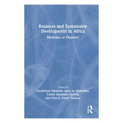 "Business and Sustainable Development in Africa: Medicine or Placebo?" - "" ("Idemudia Uwafiokun