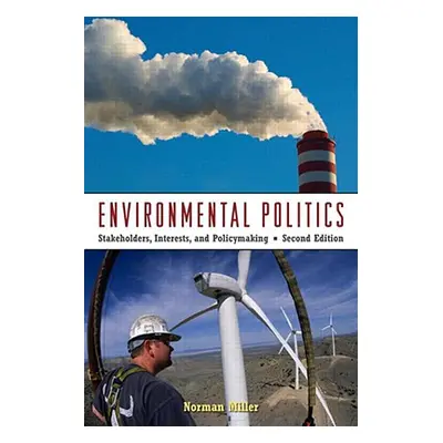 "Environmental Politics: Stakeholders, Interests, and Policymaking" - "" ("Miller Norman")