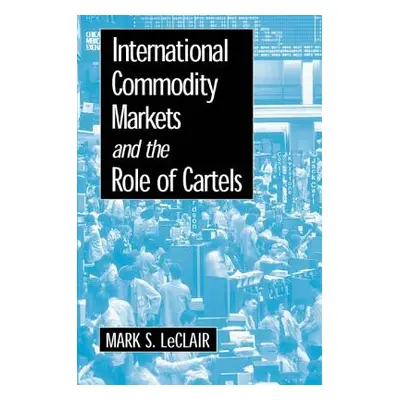 "International Commodity Markets and the Role of Cartels" - "" ("LeClair Mark S.")