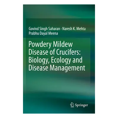 "Powdery Mildew Disease of Crucifers: Biology, Ecology and Disease Management" - "" ("Saharan Go