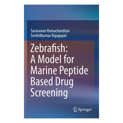 "Zebrafish: A Model for Marine Peptide Based Drug Screening" - "" ("Ramachandran Saravanan")